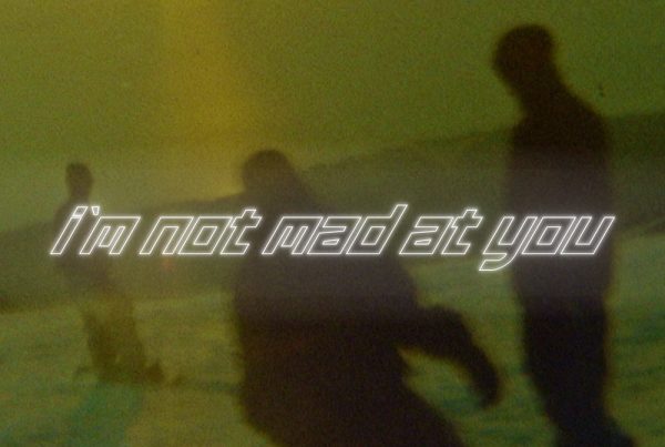 I’m Not Mad At You